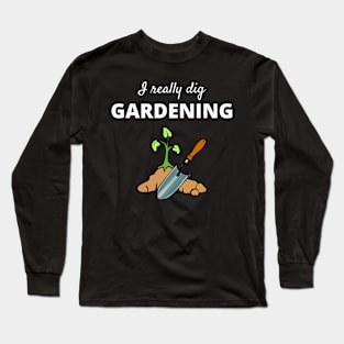 I Really Dig Gardening Long Sleeve T-Shirt